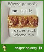 Wasze pomysły na osłodę jesiennych wieczorów